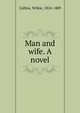 Man and wife. A novel, Collins, Wilkie, 1824-1889 