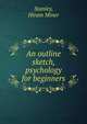 An outline sketch, psychology for beginners, Stanley, Hiram Miner 