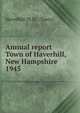 Annual report Town of Haverhill, New Hampshire. 1945, Haverhill (N.H. : Town) 