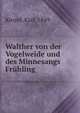 Walther von der Vogelweide und des Minnesangs Fruhling, Kinzel, Karl, 1849- 