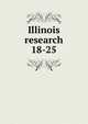 Illinois research. 18-25, University of Illinois at Urbana-Champaign. Agricultural Experiment Station,University of Illinois (Urbana-Champaign campus). Agricultural Experiment Station 