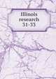 Illinois research. 31-33, University of Illinois at Urbana-Champaign. Agricultural Experiment Station,University of Illinois (Urbana-Champaign campus). Agricultural Experiment Station 