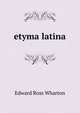 etyma latina, Edward Ross Wharton 