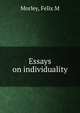 Essays on individuality, Felix M. Morley 