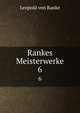 Rankes Meisterwerke. 6, Leopold von Ranke 