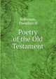 Poetry of the Old Testament, Theodore H. Robinson 