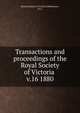 Transactions and proceedings of the Royal Society of Victoria . v.16 1880, Royal Society of Victoria (Melbourne, Vic.) 