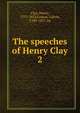 The speeches of Henry Clay. 2, Clay, Henry 