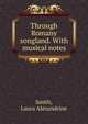 Through Romany songland. With musical notes., Smith, Laura Alexandrine 