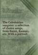 The Caledonian songster: a selection of choice songs, from Burns, Ramsay, etc. With a portrait., Burns Robert 