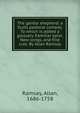 The gentle shepherd: a Scots pastoral comedy. To which is added a glossary. Familiar epist. New songs, and fine cuts. By Allan Ramsay, Ramsay, Allan, 1686-1758 