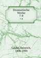 Dramatische Werke. 7-8, Laube, Heinrich, 1806-1884 