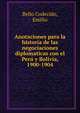 Anotaciones para la historia de las negociaciones diplomaticas con el Per? y Bolivia, 1900-1904, Bello Codecido, Emilio 