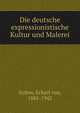 Die deutsche expressionistische Kultur und Malerei, Sydow, Eckart von, 1885-1942 