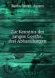 Zur Kenntnis des jungen Goethe, drei Abhandlungen, Bartscherer, Agnes 