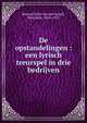 De opstandelingen : een lyrisch treurspel in drie bedrijven, Roland Holst-Van der Schalk, Henriette, 1869-1952 