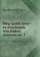 Meg ujabb feny- es arnykepek. Irta Kakay Aranyos nr. 3, Kecskem?thy, Aur?l 