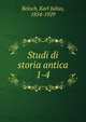 Studi di storia antica. 1-4, Beloch, Karl Julius, 1854-1929 