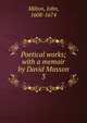 Poetical works; with a memoir by David Masson.. 3, Milton John 