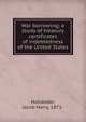 War borrowing; a study of treasury certificates of indebtedness of the United States, Hollander Jacob Harry 