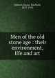 Men of the old stone age : their environment, life and art, Henry Fairfield Osborn 