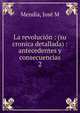 La revolucin : (su cronica detallada) : antecedentes y consecuencias. 2, Jose M. Mendia 