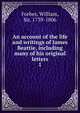 An account of the life and writings of James Beattie, including many of his original letters. 1, Forbes, William, Sir, 1739-1806 