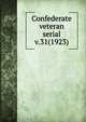 Confederate veteran serial. v.31(1923), Confederated Southern Memorial Association (U.S.),Sons of Confederate Veterans (Organization),United Confederate Veterans,United Daughters of the Confederacy 