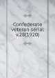 Confederate veteran serial. v.28(1920), Confederated Southern Memorial Association (U.S.),Sons of Confederate Veterans (Organization),United Confederate Veterans,United Daughters of the Confederacy 