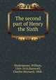 The second part of Henry the Sixth, Shakespeare, William, 1564-1616,Barnwell, Charles Heyward, 1868- 