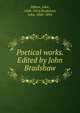 Poetical works. Edited by John Bradshaw, Milton, John, 1608-1674,Bradshaw, John, 1845-1894 