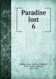 Paradise lost. 6, Milton, John, 1608-1674,Verity, A. W. (Arthur Wilson), 1863-1937 