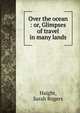 Over the ocean : or, Glimpses of travel in many lands, Haight, Sarah Rogers 