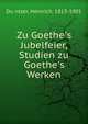 Zu Goethe's Jubelfeier, Studien zu Goethe's Werken, Du?ntzer, Heinrich, 1813-1901 