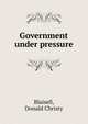 Government under pressure, Blaisell, Donald Christy 
