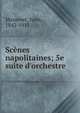 Sc?nes napolitaines; 5e suite d'orchestre, Massenet, Jules, 1842-1912 