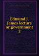 Edmund J. James lecture on government. 2, University of Illinois (Urbana-Champaign campus). Institute of Government and Public Affairs 