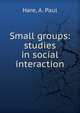 Small groups: studies in social interaction, Hare, A. Paul 