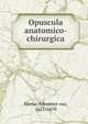 Opuscula anatomico-chirurgica, Horne, Johannes van, 1621-1670 