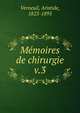 Mmoires de chirurgie. v.3, Verneuil, Aristide, 1823-1895 