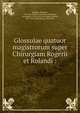 Glossulae quatuor magistrorum super Chirurgiam Rogerii et Rolandi :, Ruggero, Frugardo, 12th cent. Practica chirurgica,Rolandus, Parmiensis, 13th Cent,Daremberg, Charles, 1817-1872,Bibliotheque Mazarine 