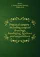 Practical surgery : including surgical dressings, bandaging, ligations and amputations, Mears, J. Ewing (James Ewing), 1838-1918 