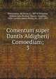 Comentum super Dantis Aldigherij Comoediam;. 3, Benvenutus, de Imola, d. 1387 or 8,Vernon, William John Borlase-Warren-Venables, 1834-,Lacaita, James Philip, Sir, 1813-1895 