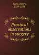 Practical observations in surgery, Earle, Henry, 1789-1838 