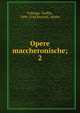 Opere maccheronische;. 2, Folengo, Teofilo, 1496-1544,Portioli, Attilio 