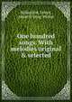 One hundred songs. With melodies original & selected, Ballantine, James, Artist &amp; Song-Writer 
