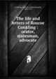 The life and letters of Roscoe Conkling : orator, statesman, advocate, Conkling, Alfred R. (Alfred Ronald), 1850-1917 