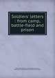 Soldiers' letters : from camp, battle-field and prison, Post, Lydia Minturn, ed,Lincoln, Abraham, 1809-1865,United States Sanitary Commission 