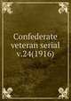 Confederate veteran serial. v.24(1916), Confederated Southern Memorial Association (U.S.),Sons of Confederate Veterans (Organization),United Confederate Veterans,United Daughters of the Confederacy 