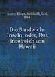 Die Sandwich-Inseln; oder, Das Inselreich von Hawaii, Anrep-Elmpt, Reinhold, Graf, 1834- 